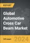 Automotive Cross Car Beam - Global Strategic Business Report - Product Image