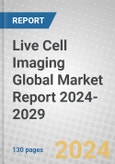 Live Cell Imaging Global Market Report 2024-2029- Product Image