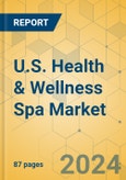 U.S. Health & Wellness Spa Market - Focused Insights 2024-2029- Product Image