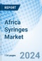 Africa Syringes Market (2024-2030): Value, Revenue, Analysis, Industry, Growth, Trends, Companies, Forecast, Size, Outlook & Share: Market Forecast By Countries, By Product Type, By Usage, By End-Users And Competitive Landscape - Product Thumbnail Image