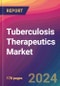 Tuberculosis Therapeutics Market Size, Market Share, Application Analysis, Regional Outlook, Growth Trends, Key Players, Competitive Strategies and Forecasts, 2024 To 2032 - Product Image