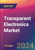 Transparent Electronics Market Size, Market Share, Application Analysis, Regional Outlook, Growth Trends, Key Players, Competitive Strategies and Forecasts, 2024 To 2032- Product Image