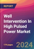 Well Intervention In High Pulsed Power Market Size, Market Share, Application Analysis, Regional Outlook, Growth Trends, Key Players, Competitive Strategies and Forecasts, 2024 To 2032- Product Image