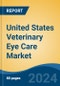 United States Veterinary Eye Care Market, By Region, Competition, Forecast & Opportunities, 2019-2029F - Product Image