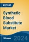 Synthetic Blood Substitute Market - Global Industry Size, Share, Trends, Opportunity and Forecast, 2019-2029F - Product Image