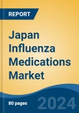 Japan Influenza Medications Market, By Region, Competition, Forecast & Opportunities, 2020-2030F- Product Image