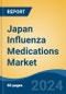 Japan Influenza Medications Market, By Region, Competition, Forecast & Opportunities, 2020-2030F - Product Image