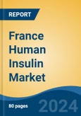 France Human Insulin Market, By Region, Competition, Forecast & Opportunities, 2019-2029F- Product Image