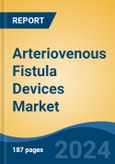 Arteriovenous Fistula Devices Market - Global Industry Size, Share, Trends, Opportunity and Forecast, 2019-2029F- Product Image