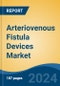 Arteriovenous Fistula Devices Market - Global Industry Size, Share, Trends, Opportunity and Forecast, 2019-2029F - Product Image