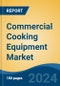 Commercial Cooking Equipment Market - Global Industry Size, Share, Trends, Opportunity and Forecast, 2019-2029F - Product Image