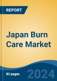 Japan Burn Care Market, By Region, Competition, Forecast & Opportunities, 2020-2030F- Product Image