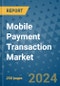 Mobile Payment Transaction Market - Global Industry Analysis, Size, Share, Growth, Trends, and Forecast 2031 - By Product, Technology, Grade, Application, End-user, Region: (North America, Europe, Asia Pacific, Latin America and Middle East and Africa) - Product Image