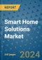 Smart Home Solutions Market - Global Industry Analysis, Size, Share, Growth, Trends, and Forecast 2031 - By Product, Technology, Grade, Application, End-user, Region: (North America, Europe, Asia Pacific, Latin America and Middle East and Africa) - Product Thumbnail Image