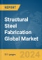 Structural Steel Fabrication Global Market Opportunities and Strategies to 2033 - Product Image