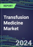 2024 Transfusion Medicine Market: Supplier Shares by Product and Country, Emerging Technologies, Strategic Profiles of Leading Suppliers- Product Image