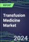 2024 Transfusion Medicine Market: Supplier Shares by Product and Country, Emerging Technologies, Strategic Profiles of Leading Suppliers - Product Image