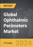 Ophthalmic Perimeters - Global Strategic Business Report- Product Image