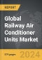 Railway Air Conditioner Units - Global Strategic Business Report - Product Thumbnail Image