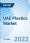 UAE Plastics Market 2024-2030: Forecast, Companies, Size, Outlook, Share, Growth, Revenue, Analysis, Industry, Trends & Value: Market Forecast By Product, By End Use and Competitive Landscape - Product Thumbnail Image