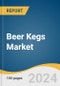 Beer Kegs Market Size, Share & Trends Analysis Report By Material (Steel, Plastic, Others), By Capacity, By Application (Commercial, Residential), By Region, And Segment Forecasts, 2024 - 2030 - Product Thumbnail Image