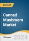 Canned Mushroom Market Size, Share & Trends Analysis Report By Product, By Nature, By Form (Whole, Sliced, Chopped, Others), By Application, By Distribution Channel, By Region, And Segment Forecasts, 2024 - 2030 - Product Image