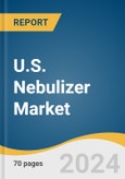 U.S. Nebulizer Market Size, Share & Trends Analysis Report By Type (Jet, Mesh, Ultrasonic), By Application (COPD, Asthma), By End-use (Hospitals & Clinics, Emergency Centers), And Segment Forecasts, 2024 - 2030- Product Image