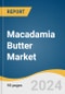 Macadamia Butter Market Size, Share & Trends Analysis Report By Nature (Organic, Conventional), By Form (Raw, Roasted), By Application, By Region, And Segment Forecasts, 2024 - 2030 - Product Image