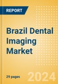 Brazil Dental Imaging Market Outlook to 2033 - Dental Cameras and Digital Caries Detection Devices- Product Image