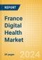 France Digital Health Market Outlook to 2033 - Electronic Health Records, Regulatory Approved Apps and Telehealth - Product Image