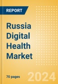 Russia Digital Health Market Outlook to 2033 - Electronic Health Records, Regulatory Approved Apps and Telehealth- Product Image