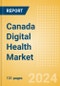 Canada Digital Health Market Outlook to 2033 - Electronic Health Records, Regulatory Approved Apps and Telehealth - Product Image