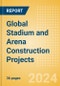 Project Insight - Global Stadium and Arena Construction Projects - Special Report - Product Thumbnail Image