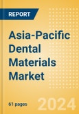 Asia-Pacific Dental Materials Market Outlook to 2033 - Bonding Agent Kits, Dental Cement Kits and Dental Impression Materials- Product Image