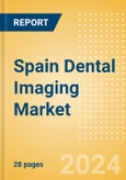 Spain Dental Imaging Market Outlook to 2033 - Dental Cameras and Digital Caries Detection Devices- Product Image