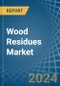 Wood Residues - Market Analysis, Forecast, Size, Trends and Insights - Product Thumbnail Image