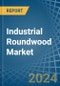 Industrial Roundwood - Market Analysis, Forecast, Size, Trends and Insights - Product Image