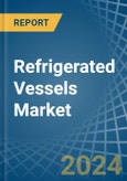 Refrigerated Vessels (Ships) - Market Analysis, Forecast, Size, Trends and Insights- Product Image