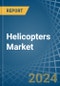 Helicopters - Market Analysis, Forecast, Size, Trends and Insights - Product Image