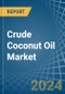 Crude Coconut (Copra) Oil - Market Analysis, Forecast, Size, Trends and Insights - Product Image