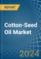 Cotton-Seed Oil - Market Analysis, Forecast, Size, Trends and Insights - Product Image