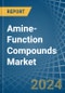 Amine-Function Compounds - Market Analysis, Forecast, Size, Trends and Insights - Product Image