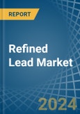 Refined Lead (Unwrought) - Market Analysis, Forecast, Size, Trends and Insights- Product Image