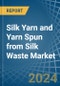 Silk Yarn and Yarn Spun from Silk Waste - Market Analysis, Forecast, Size, Trends and Insights - Product Image