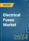 Electrical Fuses - Market Analysis, Forecast, Size, Trends and Insights - Product Image