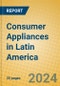 Consumer Appliances in Latin America - Product Thumbnail Image