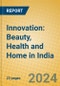 Innovation: Beauty, Health and Home in India - Product Image