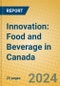 Innovation: Food and Beverage in Canada - Product Image