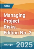 Managing Project Risks. Edition No. 2- Product Image