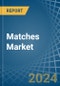 Matches - Market Analysis, Forecast, Size, Trends and Insights - Product Image